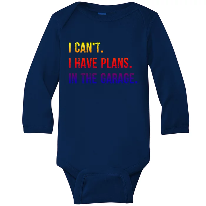 I Cant I Have Plans In The Garage Gift Baby Long Sleeve Bodysuit