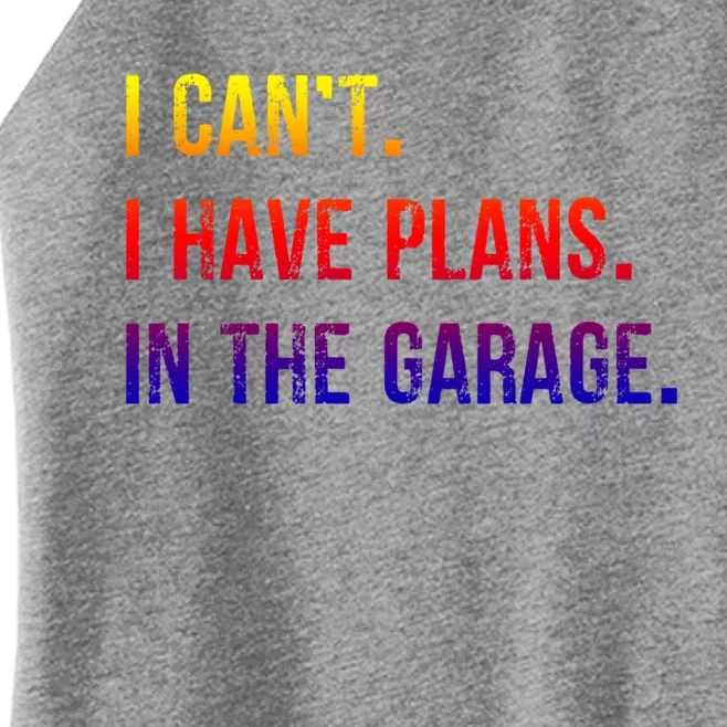 I Cant I Have Plans In The Garage Gift Women’s Perfect Tri Rocker Tank