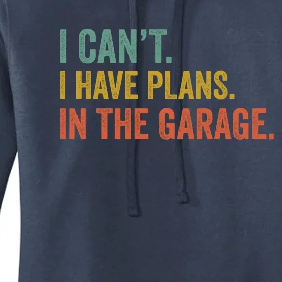 I Can't I Have Plans In The Garage Funny Garage Car Funny Gift Women's Pullover Hoodie