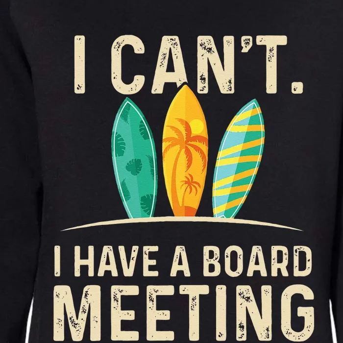 I Cant I Have A Board Meeting Beach Surfing Surfingboard Womens California Wash Sweatshirt