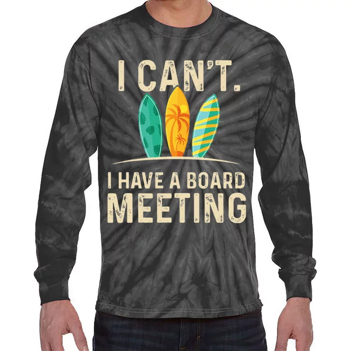 I Cant I Have A Board Meeting Beach Surfing Surfingboard Tie-Dye Long Sleeve Shirt