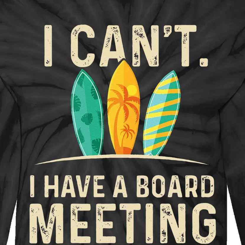 I Cant I Have A Board Meeting Beach Surfing Surfingboard Tie-Dye Long Sleeve Shirt