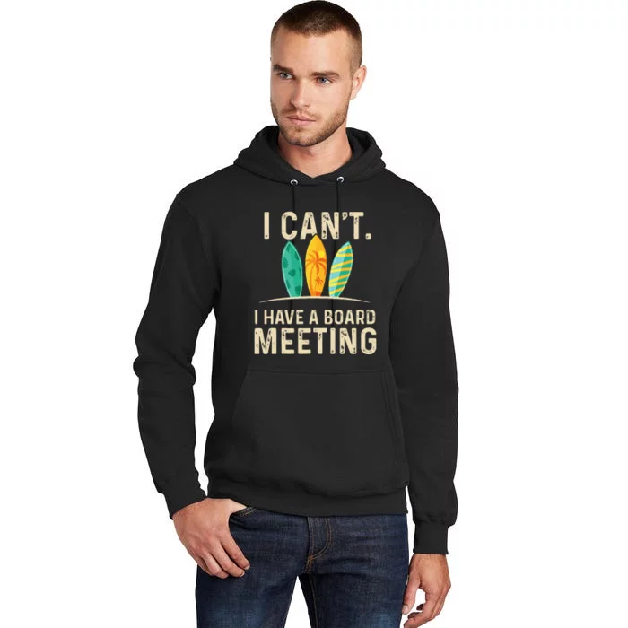 I Cant I Have A Board Meeting Beach Surfing Surfingboard Tall Hoodie