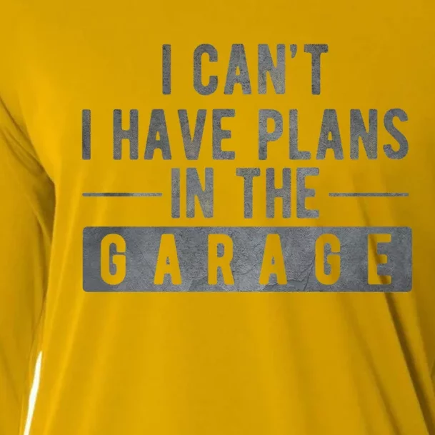 I Can't I Have Plans In The Garage Cool Gift Cooling Performance Long Sleeve Crew