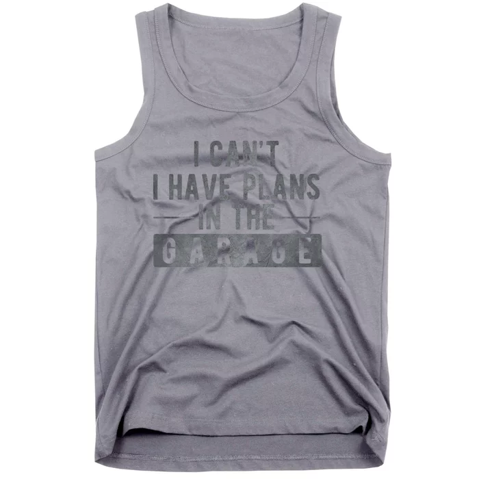 I Can't I Have Plans In The Garage Cool Gift Tank Top