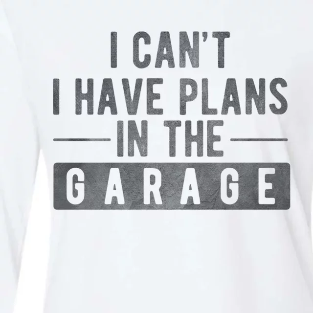 I Can't I Have Plans In The Garage Cool Gift Womens Cotton Relaxed Long Sleeve T-Shirt