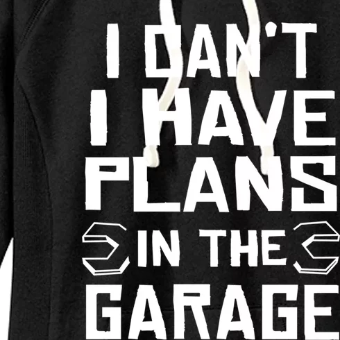 I Cant I Have Plans In The Garage Gift Women's Fleece Hoodie