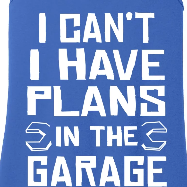 I Cant I Have Plans In The Garage Gift Ladies Essential Tank