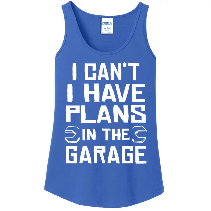 I Cant I Have Plans In The Garage Gift Ladies Essential Tank