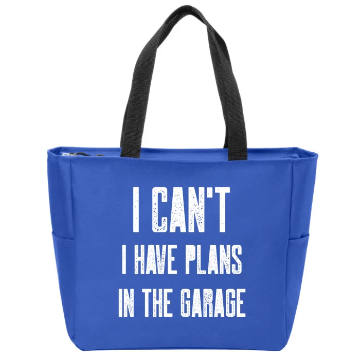 I Can't I Have Plans In The Garage Funny Garage Car Cool Gift Zip Tote Bag