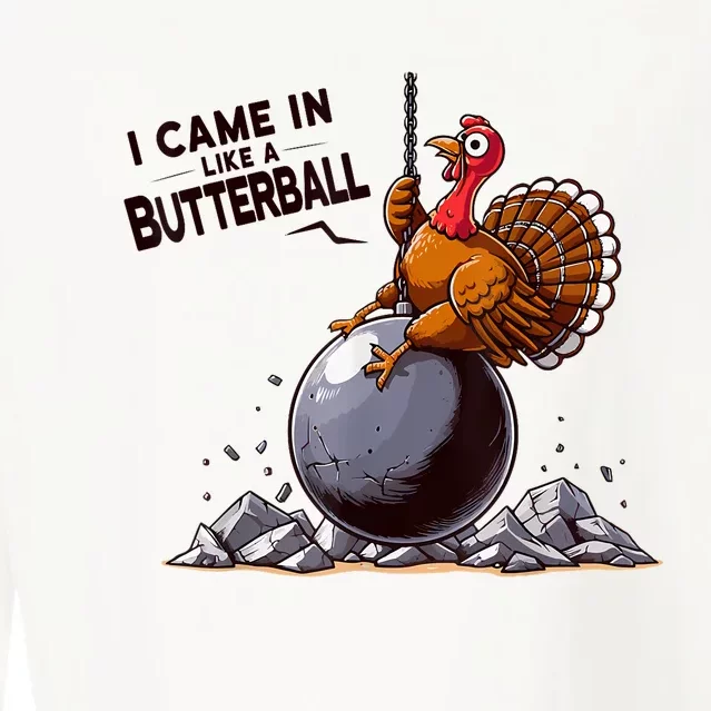 I Came In Like A Butterball Turkey Thanksgiving Cropped Pullover Crew