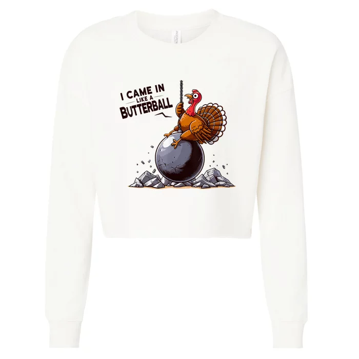 I Came In Like A Butterball Turkey Thanksgiving Cropped Pullover Crew