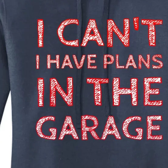 I Can't I Have Plans In The Garage Meaningful Gift Women's Pullover Hoodie