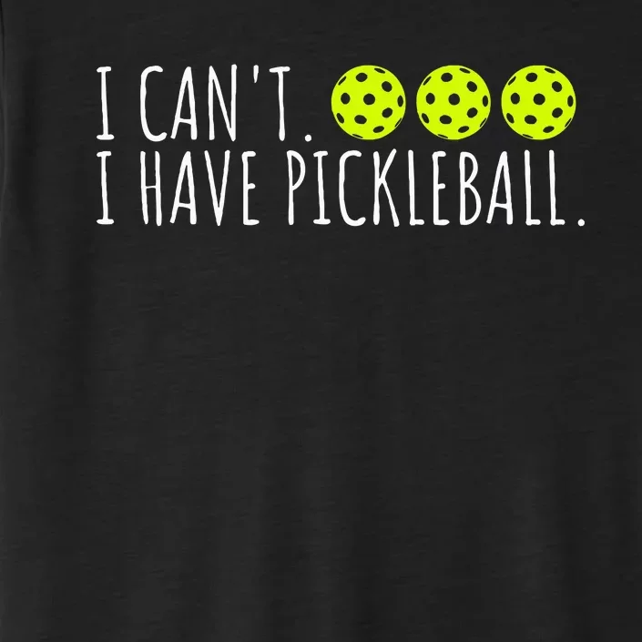 I Can't I Have Pickleball Funny Slogan Pickleball Lover ChromaSoft Performance T-Shirt