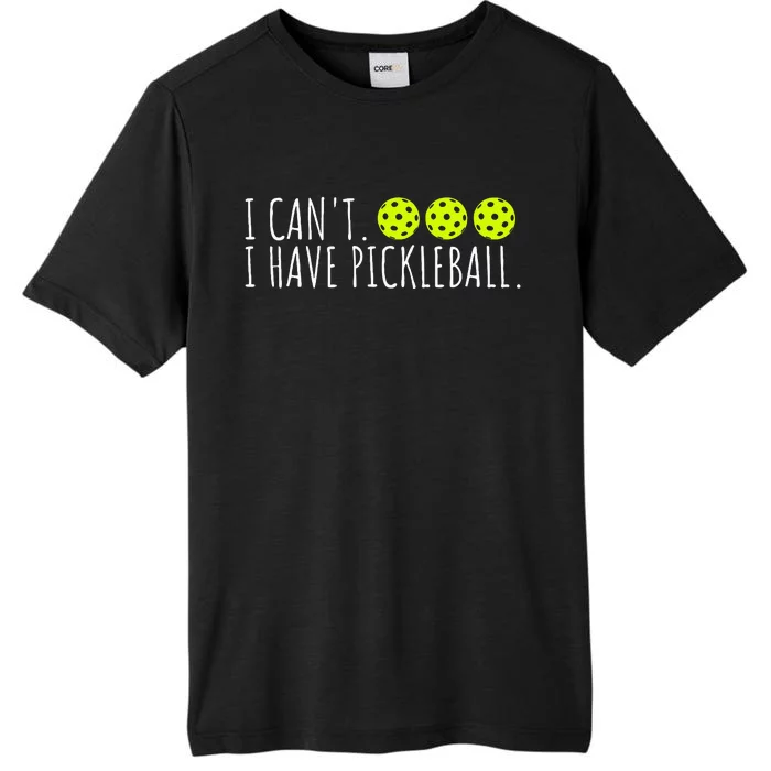 I Can't I Have Pickleball Funny Slogan Pickleball Lover ChromaSoft Performance T-Shirt