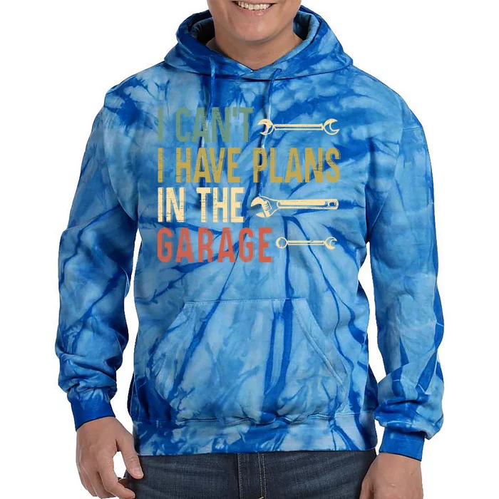 I Cant I Have Plans In The Garage For A Mechanic Dad Gift Tie Dye Hoodie