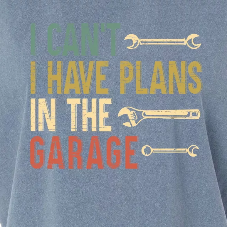 I Cant I Have Plans In The Garage For A Mechanic Dad Gift Garment-Dyed Women's Muscle Tee