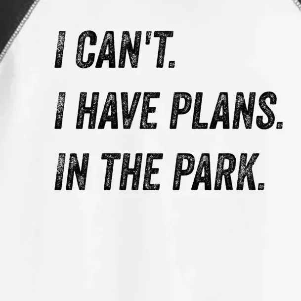 I Cant I Have Plans In The Park Funny Sarcastic Cute Gift Toddler Fine Jersey T-Shirt