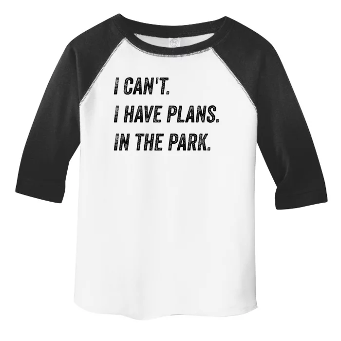 I Cant I Have Plans In The Park Funny Sarcastic Cute Gift Toddler Fine Jersey T-Shirt