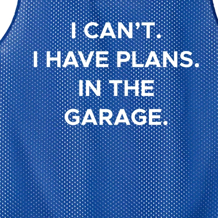 I Cant I Have Plans In The Garage Gift Mesh Reversible Basketball Jersey Tank