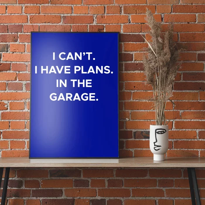 I Cant I Have Plans In The Garage Gift Poster