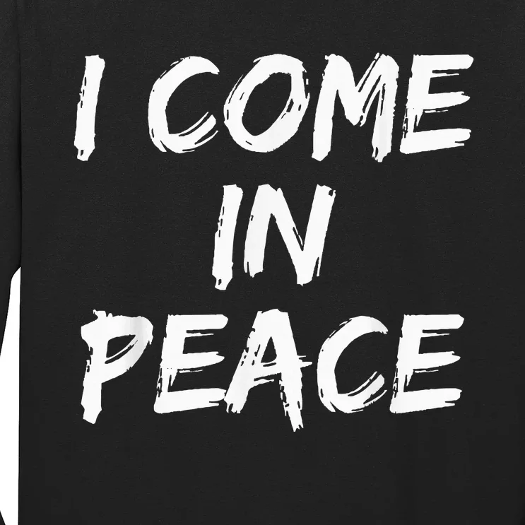 I Come In Peace IM Peace Long Sleeve Shirt