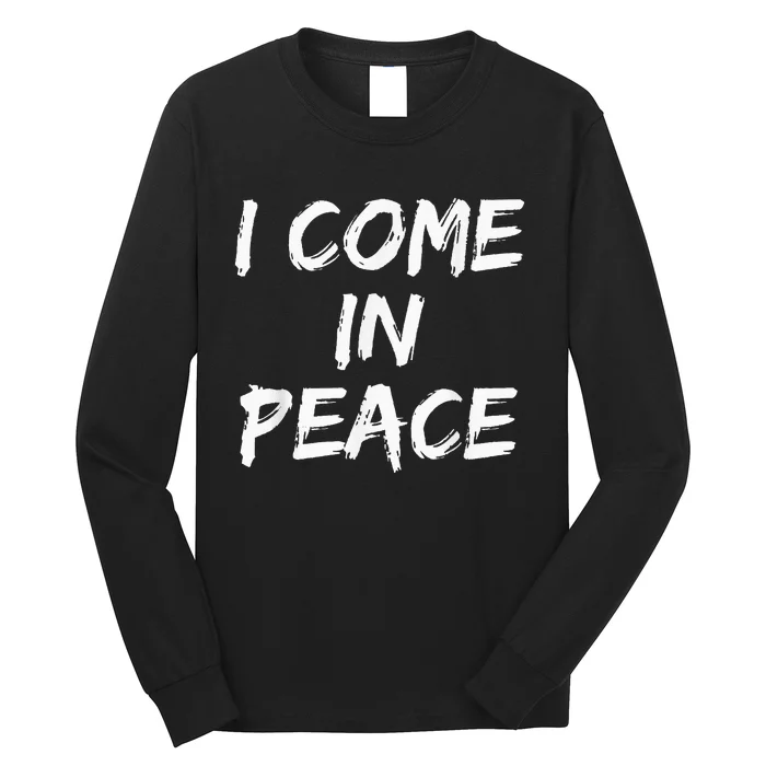 I Come In Peace IM Peace Long Sleeve Shirt