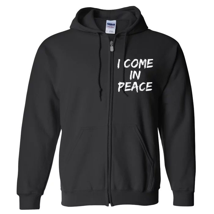 I Come In Peace IM Peace Full Zip Hoodie