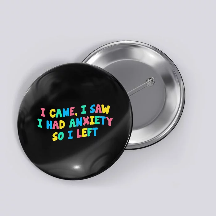 I Came I Saw I Had Anxiety So I Left Funny Saying Gift Button