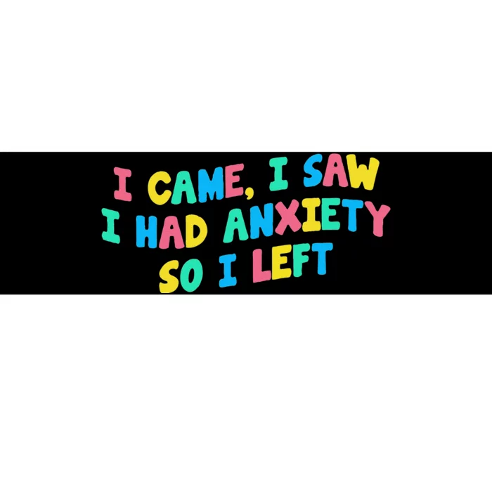 I Came I Saw I Had Anxiety So I Left Funny Saying Gift Bumper Sticker