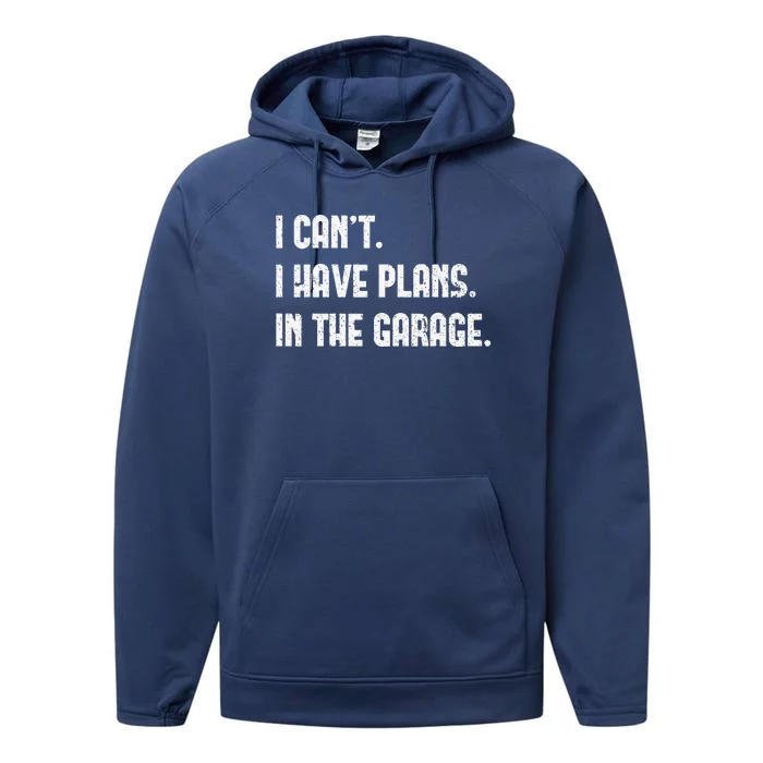 I Cant I Have Plans In The Garage Vintage Fathers Day Performance Fleece Hoodie