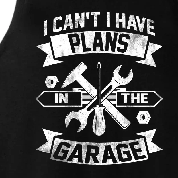 I Cant I Have Plans In The Garage Fathers Day Car Mechanics Ladies Tri-Blend Wicking Tank