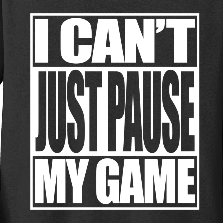 I Cant Just Pause My Game Gift For Gamer Kids Long Sleeve Shirt