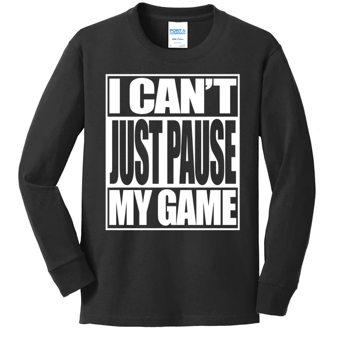 I Cant Just Pause My Game Gift For Gamer Kids Long Sleeve Shirt