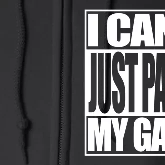 I Cant Just Pause My Game Gift For Gamer Full Zip Hoodie