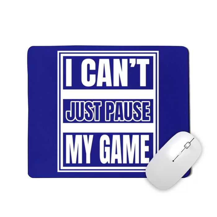 I Cant Just Pause My Game For Online Video Gamers Gaming Gift Mousepad