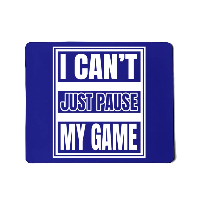 I Cant Just Pause My Game For Online Video Gamers Gaming Gift Mousepad