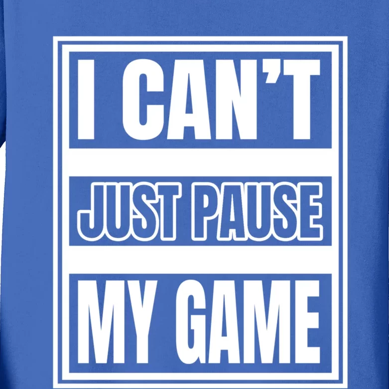 I Cant Just Pause My Game For Online Video Gamers Gaming Gift Kids Long Sleeve Shirt