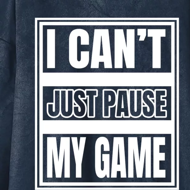 I Cant Just Pause My Game For Online Video Gamers Gaming Gift Hooded Wearable Blanket