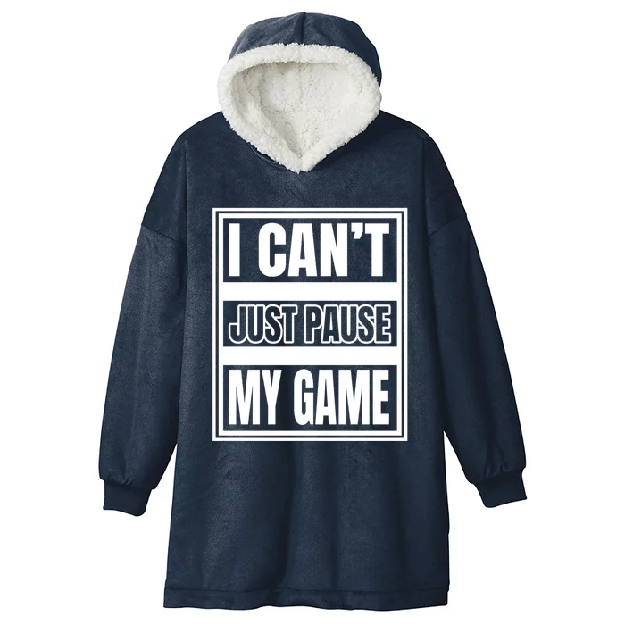 I Cant Just Pause My Game For Online Video Gamers Gaming Gift Hooded Wearable Blanket