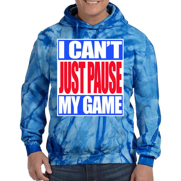 I Cant Just Pause My Game Funny Gaming Gift Tie Dye Hoodie