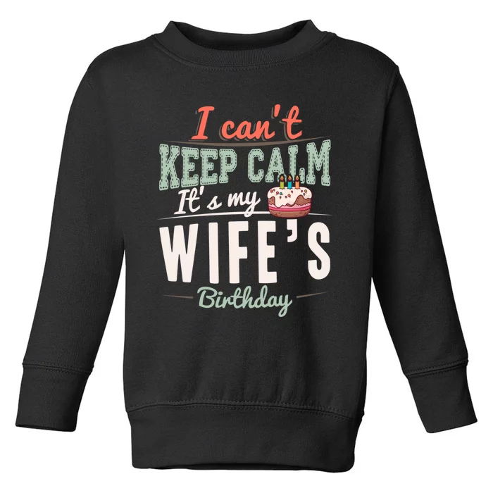 I Can't Keep Calm Its My Wife's Birthday Party Funny Husband Toddler Sweatshirt