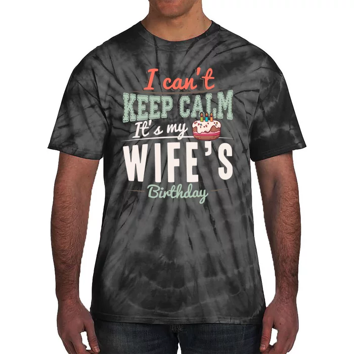 I Can't Keep Calm Its My Wife's Birthday Party Funny Husband Tie-Dye T-Shirt