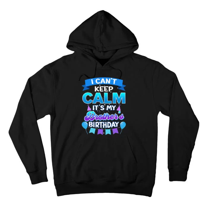 I Cant Keep Calm Its My Brother Birthday Bday Tall Hoodie