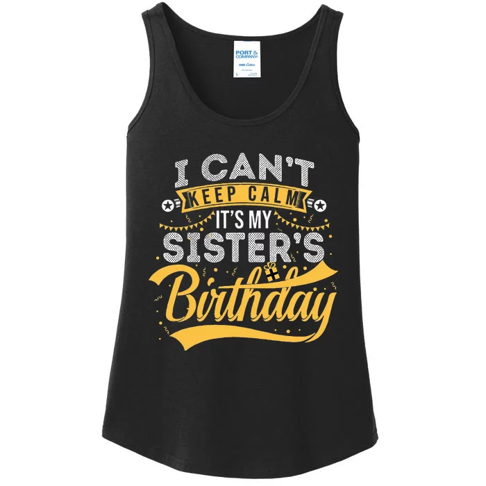 I Can't Keep Calm It's My Sister's Birthday Happy Ladies Essential Tank