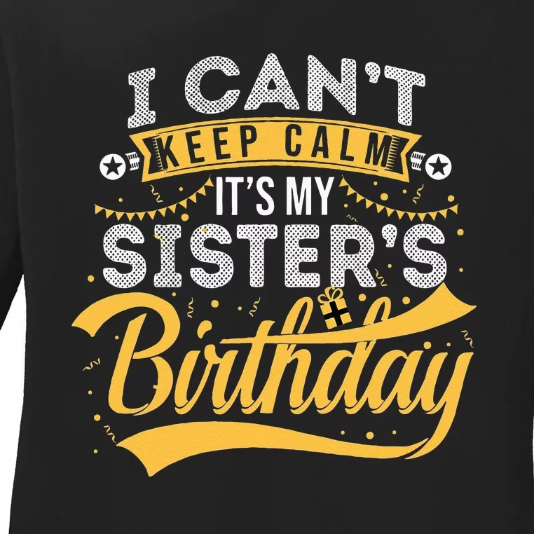 I Can't Keep Calm It's My Sister's Birthday Happy Ladies Long Sleeve Shirt