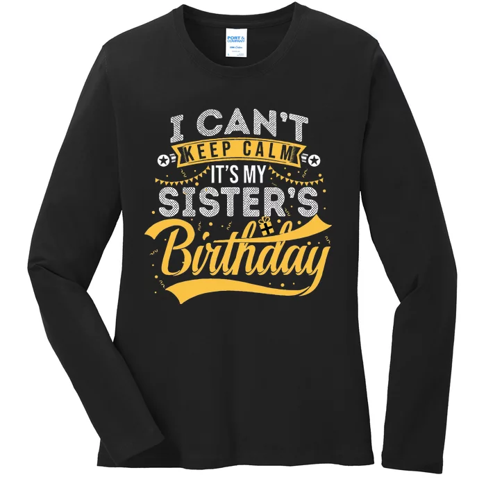 I Can't Keep Calm It's My Sister's Birthday Happy Ladies Long Sleeve Shirt