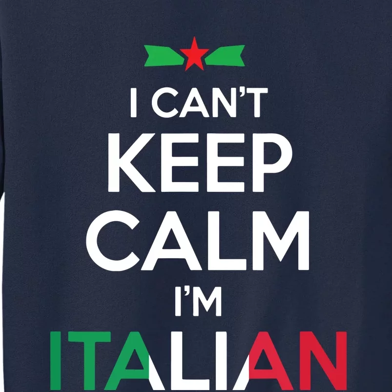 I Cant Keep Calm Im Italian Unisex Tall Sweatshirt