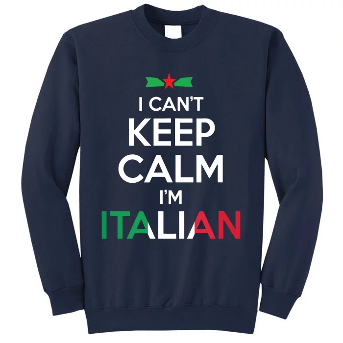 I Cant Keep Calm Im Italian Unisex Tall Sweatshirt