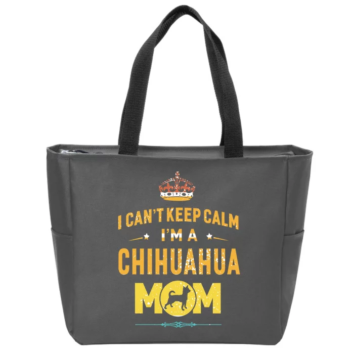 I CanT Keep Calm IM A Chihuahua Mom Dog Gift Zip Tote Bag